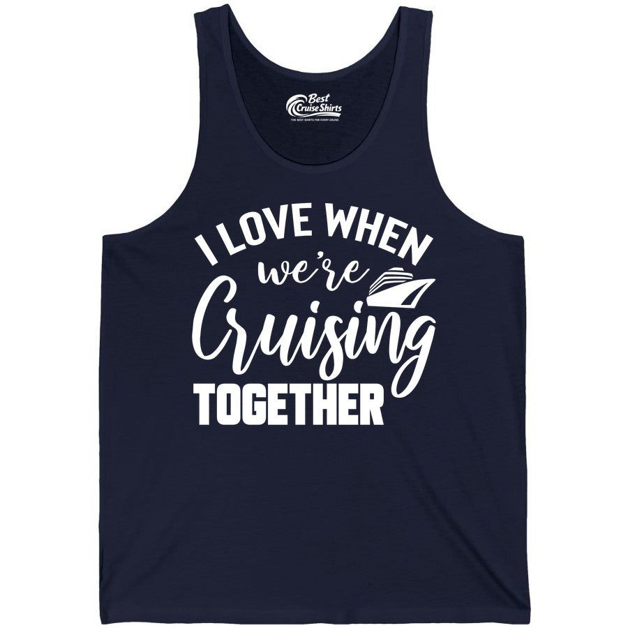 Cruise Shirts for Couples - Matching Love Cruise Apparel for Trips (Tank Top) in Navy - I Love When We’re Cruising Together Couple Cruise Vacation Shirt