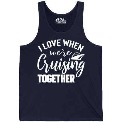 Cruise Shirts for Couples - Matching Love Cruise Apparel for Trips (Tank Top) in Navy - I Love When We’re Cruising Together Couple Cruise Vacation Shirt