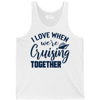 Cruise Shirts for Couples - Matching Love Cruise Apparel for Trips (Tank Top) in White - I Love When We’re Cruising Together Couple Cruise Vacation Shirt