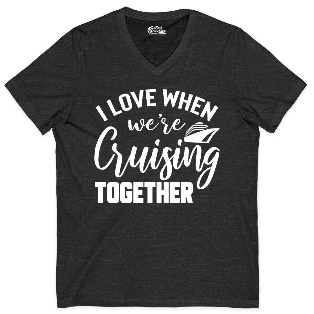 Cruise Shirts for Couples - Matching Love Cruise Apparel for Trips (V-Neck) in Dark Grey Heather - I Love When We’re Cruising Together Couple Cruise Vacation Shirt