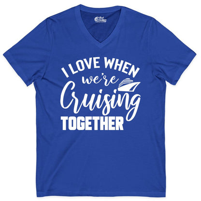 Cruise Shirts for Couples - Matching Love Cruise Apparel for Trips (V-Neck) in True Royal - I Love When We’re Cruising Together Couple Cruise Vacation Shirt