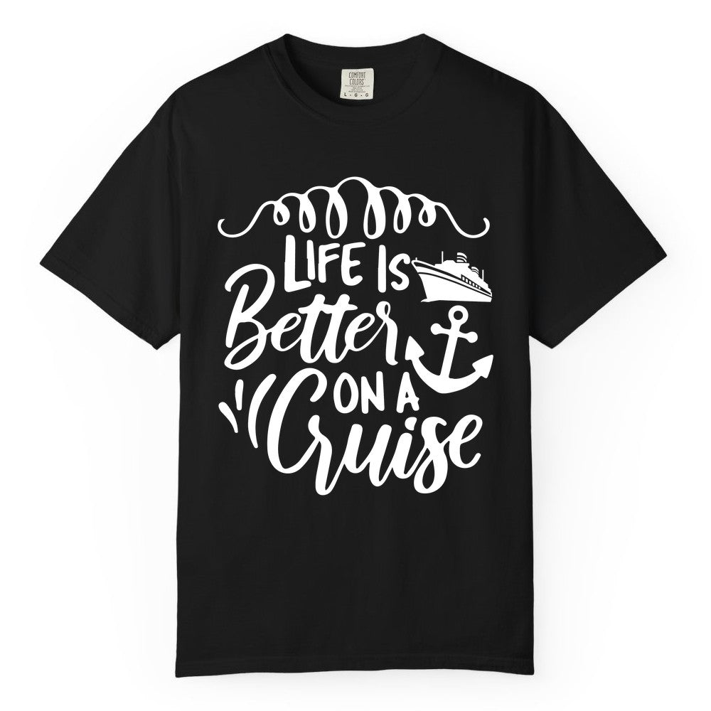 Life is Better on a Cruise Shirt - Cruise Lover Gift Nautical Apparel (Comfort Color) in Black - Life Is Better on a Cruise Ship and Anchor Nautical Shirt