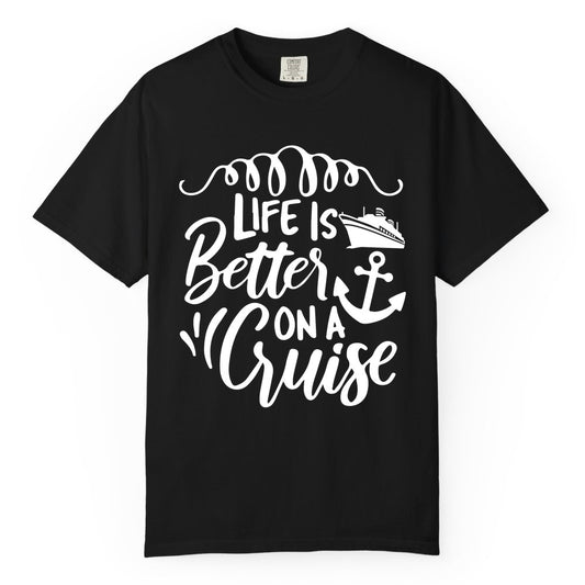 Life is Better on a Cruise Shirt - Cruise Lover Gift Nautical Apparel (Comfort Color) in Black - Life Is Better on a Cruise Ship and Anchor Nautical Shirt
