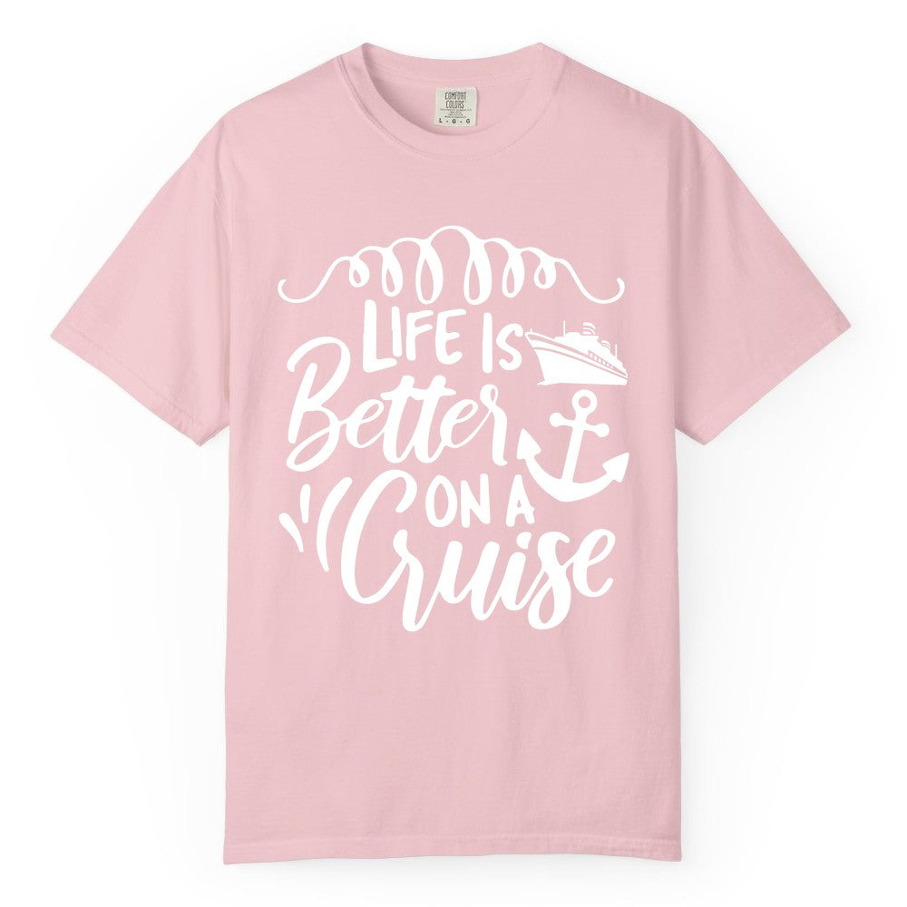 Life is Better on a Cruise Shirt - Cruise Lover Gift Nautical Apparel (Comfort Color) in Blossom - Life Is Better on a Cruise Ship and Anchor Nautical Shirt