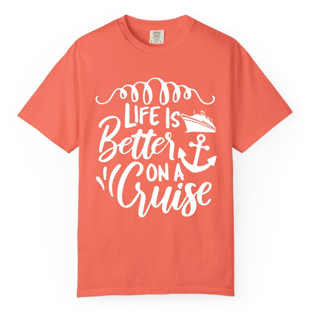 Life is Better on a Cruise Shirt - Cruise Lover Gift Nautical Apparel (Comfort Color) in Bright Salmon - Life Is Better on a Cruise Ship and Anchor Nautical Shirt