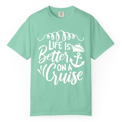 Life is Better on a Cruise Shirt - Cruise Lover Gift Nautical Apparel (Comfort Color) in Island Reef - Life Is Better on a Cruise Ship and Anchor Nautical Shirt