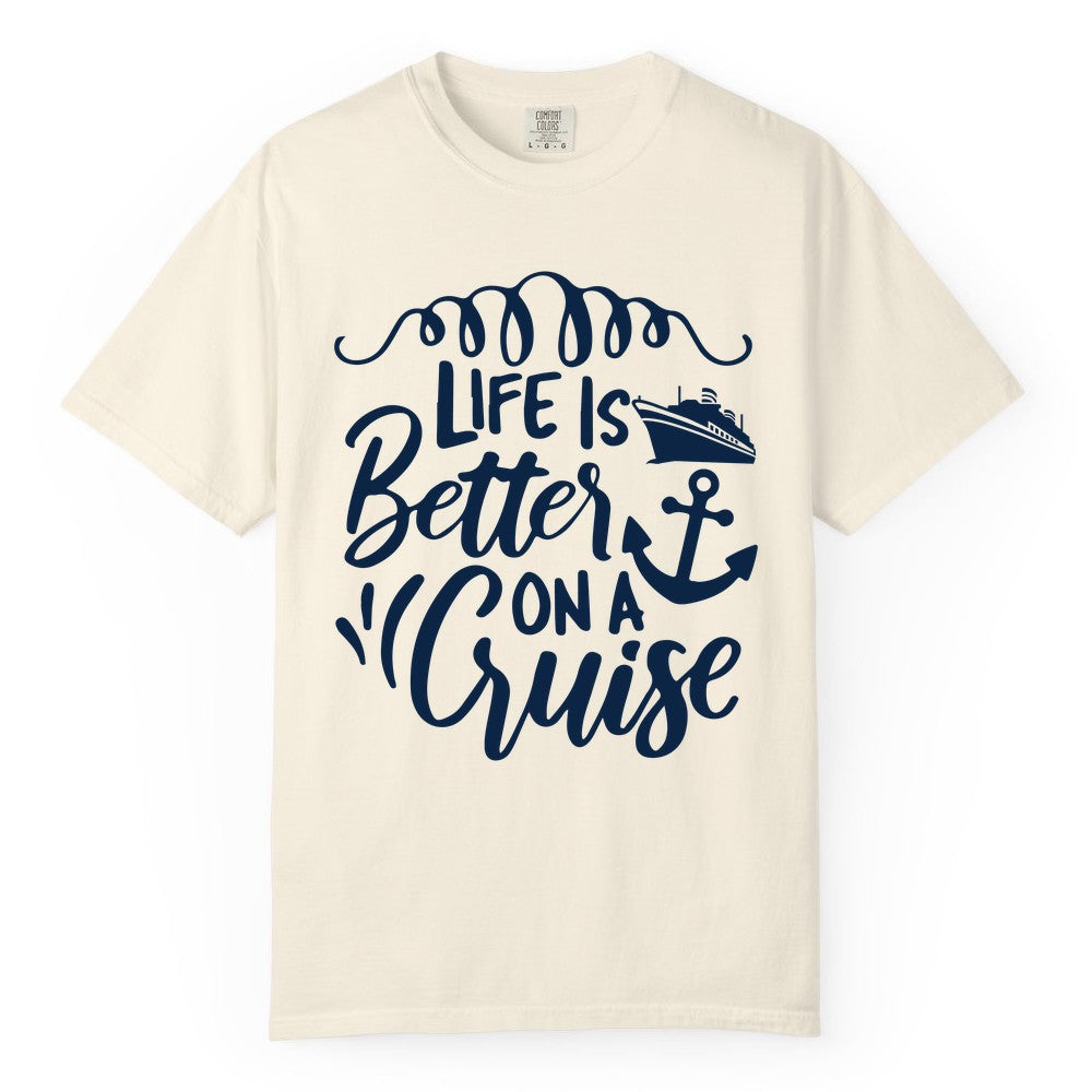 Life is Better on a Cruise Shirt - Cruise Lover Gift Nautical Apparel (Comfort Color) in Ivory - Life Is Better on a Cruise Ship and Anchor Nautical Shirt