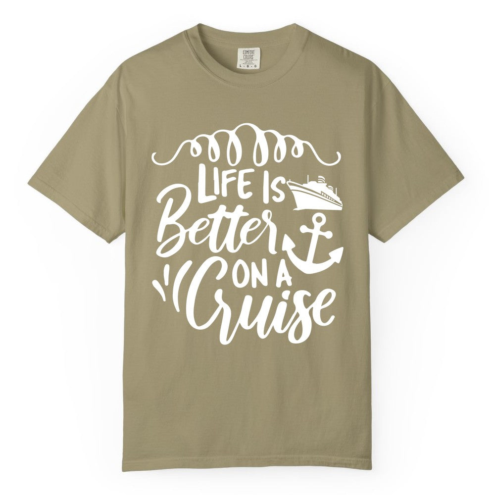 Life is Better on a Cruise Shirt - Cruise Lover Gift Nautical Apparel (Comfort Color) in Khaki - Life Is Better on a Cruise Ship and Anchor Nautical Shirt