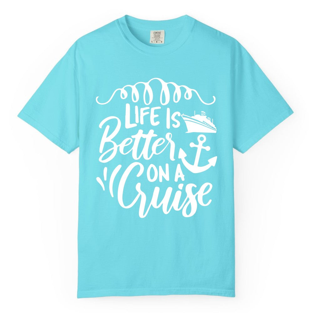 Life is Better on a Cruise Shirt - Cruise Lover Gift Nautical Apparel (Comfort Color) in Lagoon Blue - Life Is Better on a Cruise Ship and Anchor Nautical Shirt