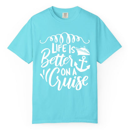 Life is Better on a Cruise Shirt - Cruise Lover Gift Nautical Apparel (Comfort Color) in Lagoon Blue - Life Is Better on a Cruise Ship and Anchor Nautical Shirt