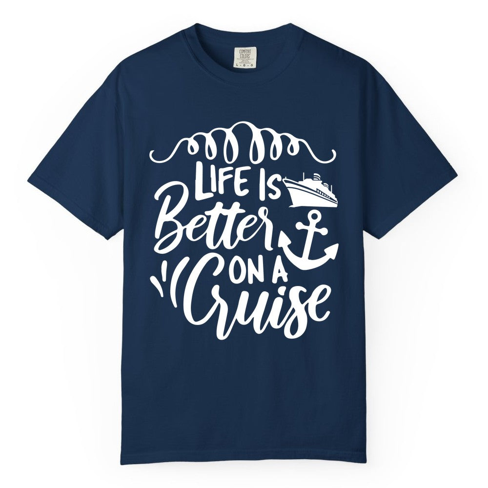 Life is Better on a Cruise Shirt - Cruise Lover Gift Nautical Apparel (Comfort Color) in Navy - Life Is Better on a Cruise Ship and Anchor Nautical Shirt