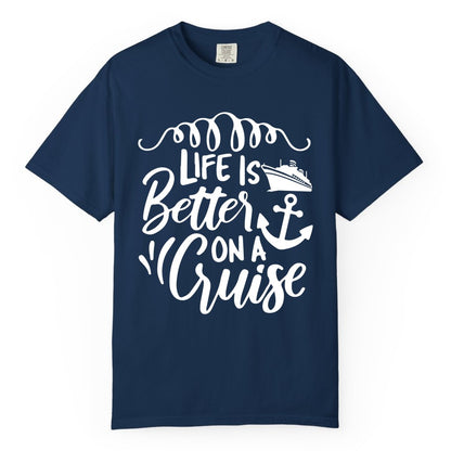 Life is Better on a Cruise Shirt - Cruise Lover Gift Nautical Apparel (Comfort Color) in Navy - Life Is Better on a Cruise Ship and Anchor Nautical Shirt