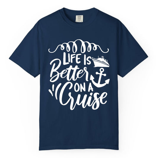 Life is Better on a Cruise Shirt - Cruise Lover Gift Nautical Apparel (Comfort Color) in Navy - Life Is Better on a Cruise Ship and Anchor Nautical Shirt