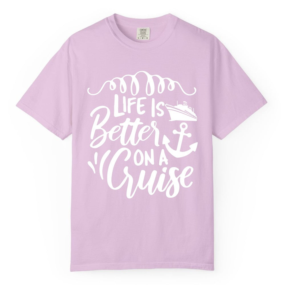 Life is Better on a Cruise Shirt - Cruise Lover Gift Nautical Apparel (Comfort Color) in Orchid - Life Is Better on a Cruise Ship and Anchor Nautical Shirt