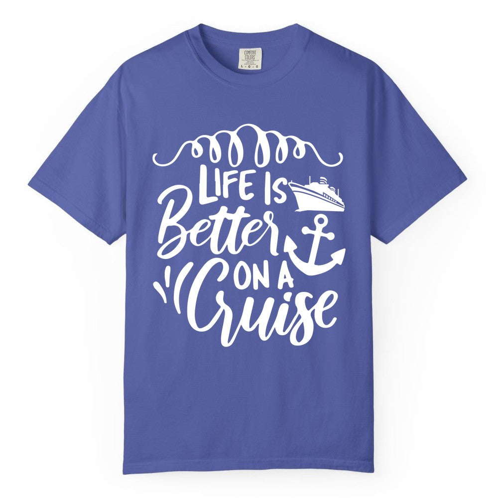 Life is Better on a Cruise Shirt - Cruise Lover Gift Nautical Apparel (Comfort Color) in Periwinkle - Life Is Better on a Cruise Ship and Anchor Nautical Shirt