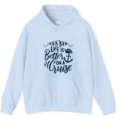 Life is Better on a Cruise Shirt - Cruise Lover Gift Nautical Apparel (Hoodie) in Light Blue - Life Is Better on a Cruise Ship and Anchor Nautical Shirt