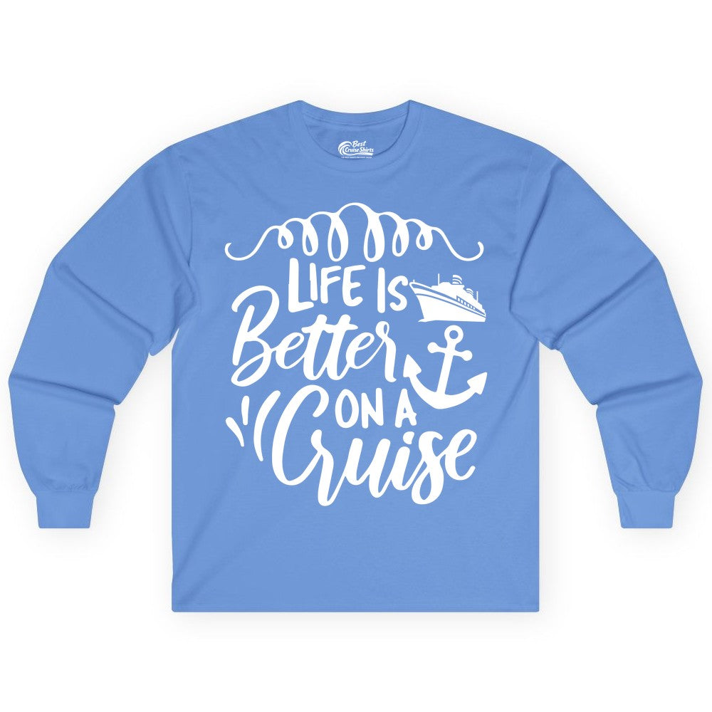 Life is Better on a Cruise Shirt - Cruise Lover Gift Nautical Apparel (Long Sleeve) in Carolina Blue - Life Is Better on a Cruise Ship and Anchor Nautical Shirt