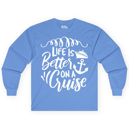 Life is Better on a Cruise Shirt - Cruise Lover Gift Nautical Apparel (Long Sleeve) in Carolina Blue - Life Is Better on a Cruise Ship and Anchor Nautical Shirt