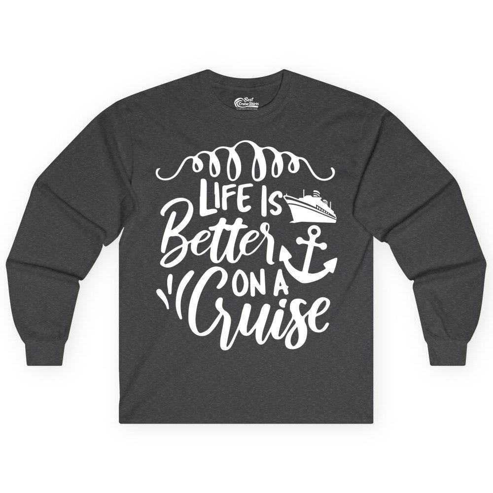 Life is Better on a Cruise Shirt - Cruise Lover Gift Nautical Apparel (Long Sleeve) in Dark Heather - Life Is Better on a Cruise Ship and Anchor Nautical Shirt