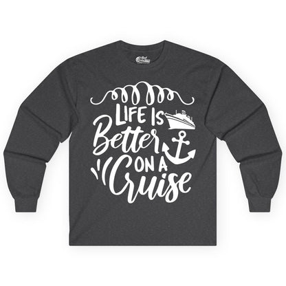 Life is Better on a Cruise Shirt - Cruise Lover Gift Nautical Apparel (Long Sleeve) in Dark Heather - Life Is Better on a Cruise Ship and Anchor Nautical Shirt