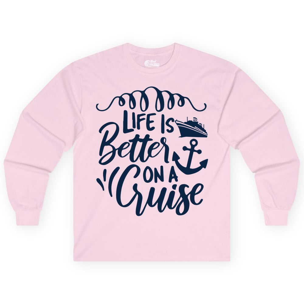 Life is Better on a Cruise Shirt - Cruise Lover Gift Nautical Apparel (Long Sleeve) in Light Pink - Life Is Better on a Cruise Ship and Anchor Nautical Shirt