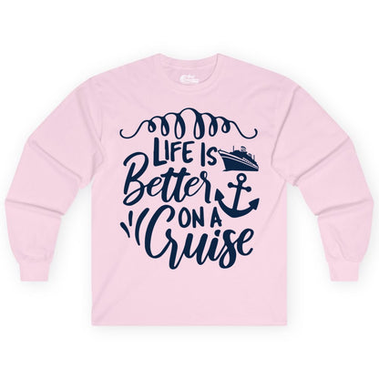 Life is Better on a Cruise Shirt - Cruise Lover Gift Nautical Apparel (Long Sleeve) in Light Pink - Life Is Better on a Cruise Ship and Anchor Nautical Shirt