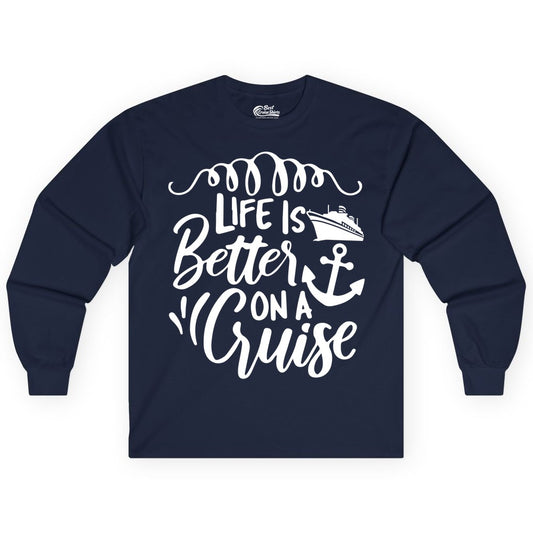 Life is Better on a Cruise Shirt - Cruise Lover Gift Nautical Apparel (Long Sleeve) in Navy - Life Is Better on a Cruise Ship and Anchor Nautical Shirt