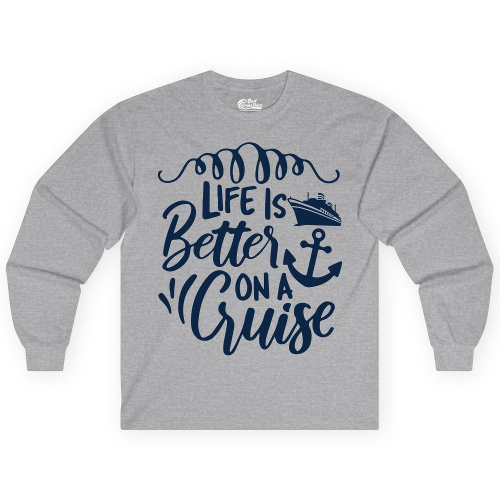 Life is Better on a Cruise Shirt - Cruise Lover Gift Nautical Apparel (Long Sleeve) in Sport Grey - Life Is Better on a Cruise Ship and Anchor Nautical Shirt