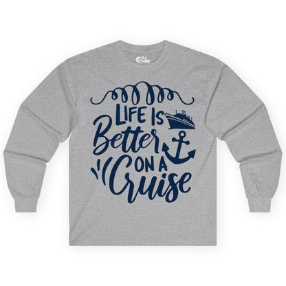 Life is Better on a Cruise Shirt - Cruise Lover Gift Nautical Apparel (Long Sleeve) in Sport Grey - Life Is Better on a Cruise Ship and Anchor Nautical Shirt