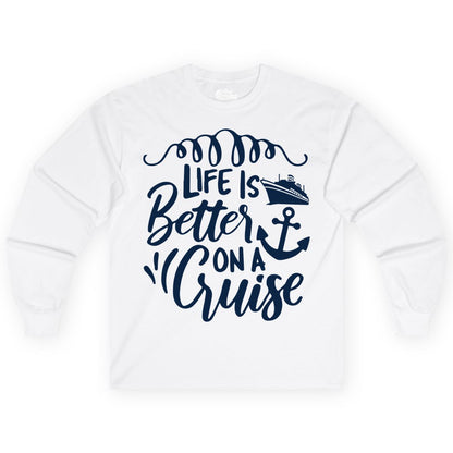 Life is Better on a Cruise Shirt - Cruise Lover Gift Nautical Apparel (Long Sleeve) in White - Life Is Better on a Cruise Ship and Anchor Nautical Shirt