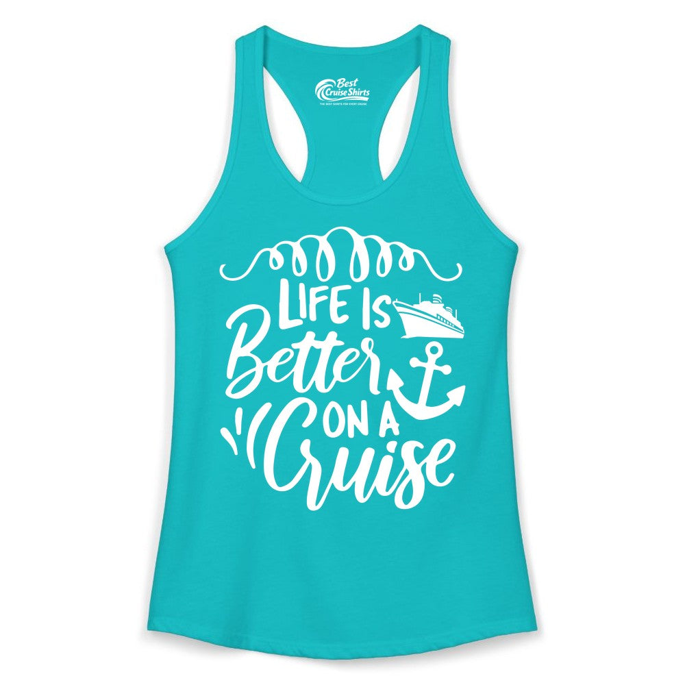 Life is Better on a Cruise Shirt - Cruise Lover Gift Nautical Apparel (Ladies Tank) in Tahiti Blue - Life Is Better on a Cruise Ship and Anchor Nautical Shirt