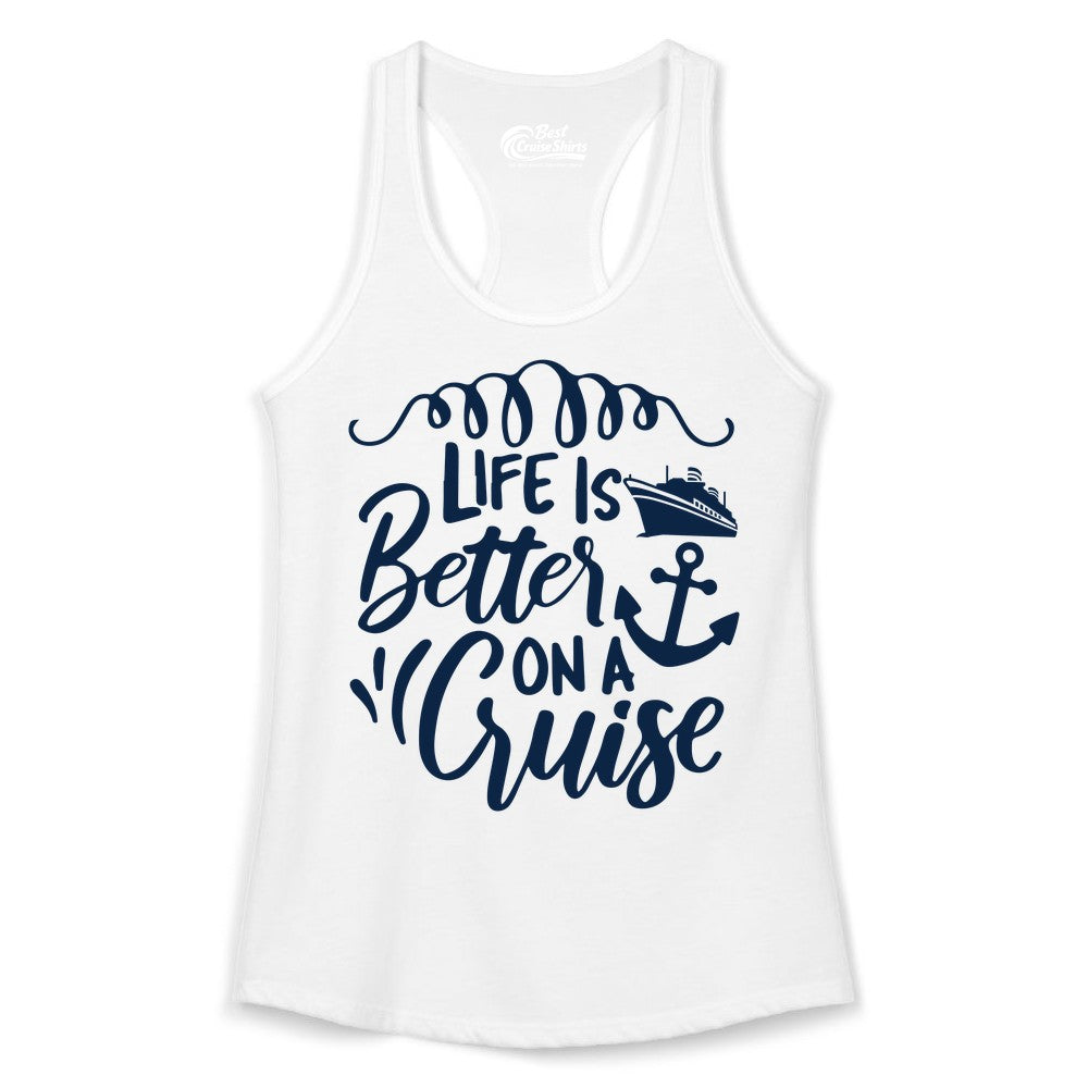 Life is Better on a Cruise Shirt - Cruise Lover Gift Nautical Apparel (Ladies Tank) in White - Life Is Better on a Cruise Ship and Anchor Nautical Shirt