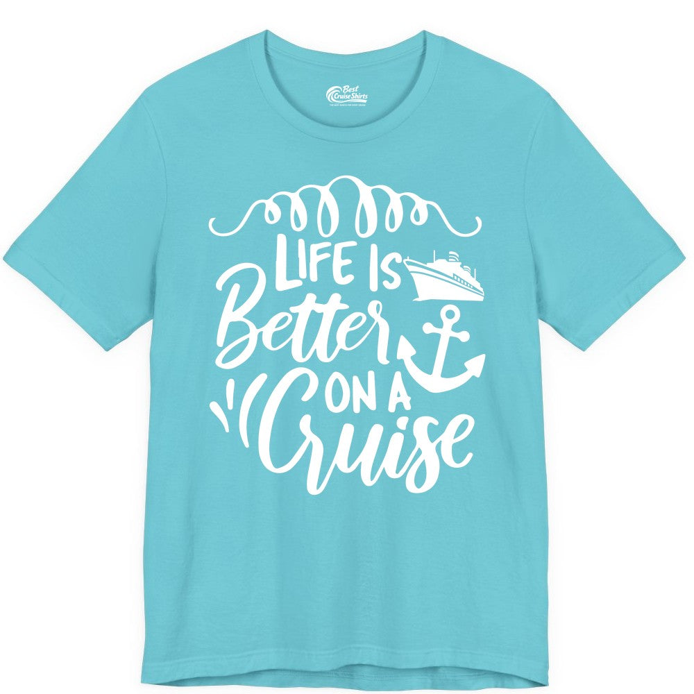 Life is Better on a Cruise Shirt - Cruise Lover Gift Nautical Apparel (Premium Tee) in Turquoise - Life Is Better on a Cruise Ship and Anchor Nautical Shirt