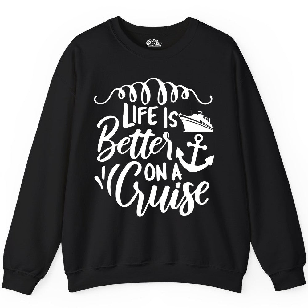 Life is Better on a Cruise Shirt - Cruise Lover Gift Nautical Apparel (Sweatshirt) in Black - Life Is Better on a Cruise Ship and Anchor Nautical Shirt