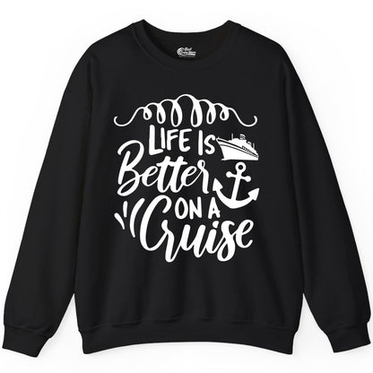 Life is Better on a Cruise Shirt - Cruise Lover Gift Nautical Apparel (Sweatshirt) in Black - Life Is Better on a Cruise Ship and Anchor Nautical Shirt