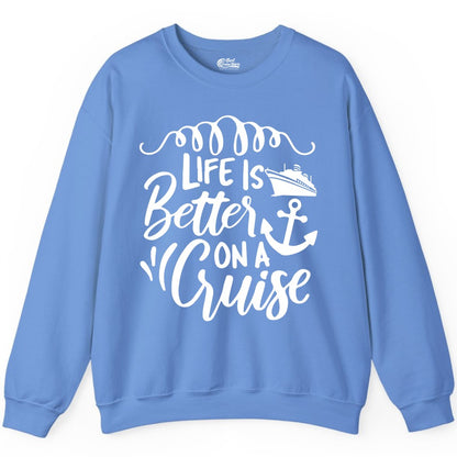 Life is Better on a Cruise Shirt - Cruise Lover Gift Nautical Apparel (Sweatshirt) in Carolina Blue - Life Is Better on a Cruise Ship and Anchor Nautical Shirt