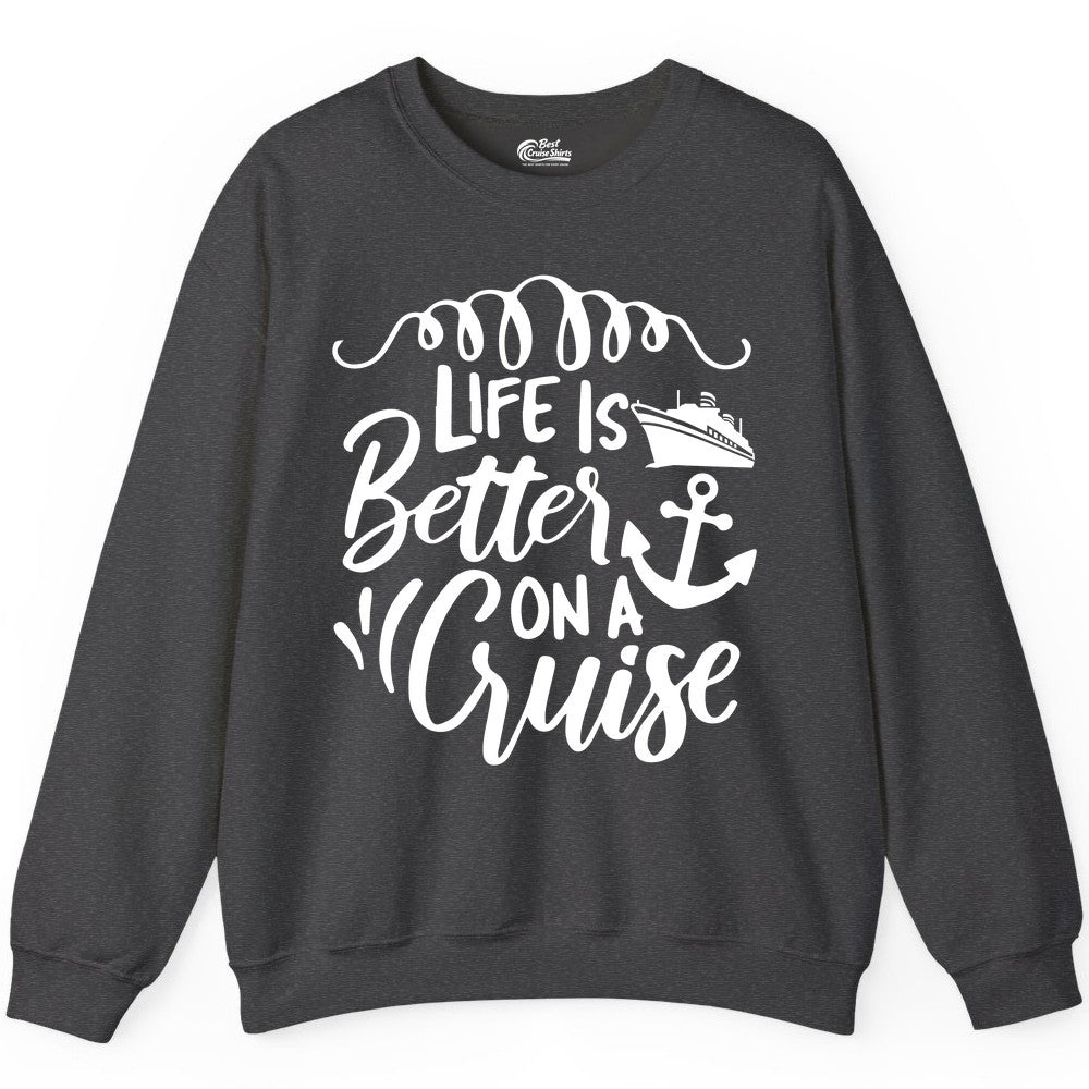 Life is Better on a Cruise Shirt - Cruise Lover Gift Nautical Apparel (Sweatshirt) in Dark Heather - Life Is Better on a Cruise Ship and Anchor Nautical Shirt