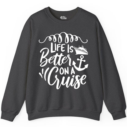 Life is Better on a Cruise Shirt - Cruise Lover Gift Nautical Apparel (Sweatshirt) in Dark Heather - Life Is Better on a Cruise Ship and Anchor Nautical Shirt
