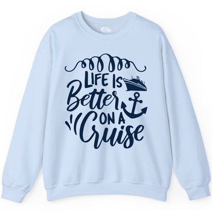 Life is Better on a Cruise Shirt - Cruise Lover Gift Nautical Apparel (Sweatshirt) in Light Blue - Life Is Better on a Cruise Ship and Anchor Nautical Shirt
