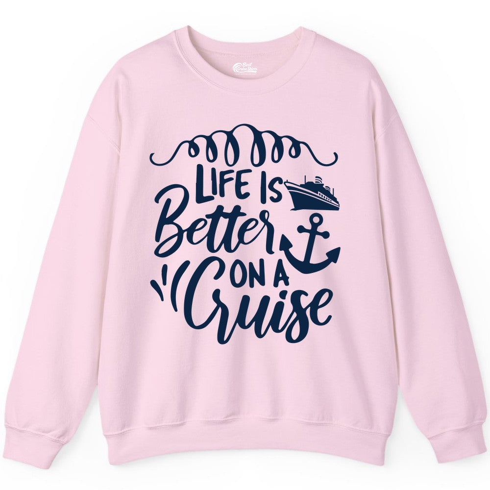 Life is Better on a Cruise Shirt - Cruise Lover Gift Nautical Apparel (Sweatshirt) in Light Pink - Life Is Better on a Cruise Ship and Anchor Nautical Shirt