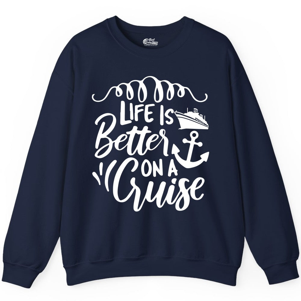 Life is Better on a Cruise Shirt - Cruise Lover Gift Nautical Apparel (Sweatshirt) in Navy - Life Is Better on a Cruise Ship and Anchor Nautical Shirt