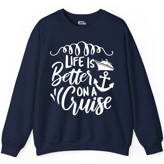 Life is Better on a Cruise Shirt - Cruise Lover Gift Nautical Apparel (Sweatshirt) in Navy - Life Is Better on a Cruise Ship and Anchor Nautical Shirt