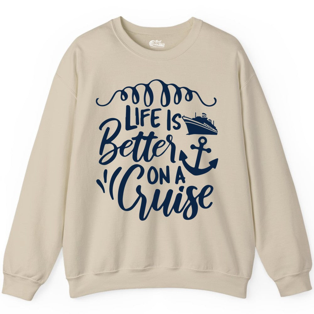 Life is Better on a Cruise Shirt - Cruise Lover Gift Nautical Apparel (Sweatshirt) in Sand - Life Is Better on a Cruise Ship and Anchor Nautical Shirt