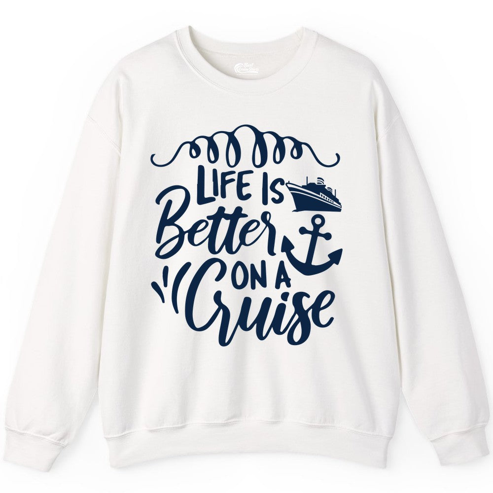 Life is Better on a Cruise Shirt - Cruise Lover Gift Nautical Apparel (Sweatshirt) in White - Life Is Better on a Cruise Ship and Anchor Nautical Shirt