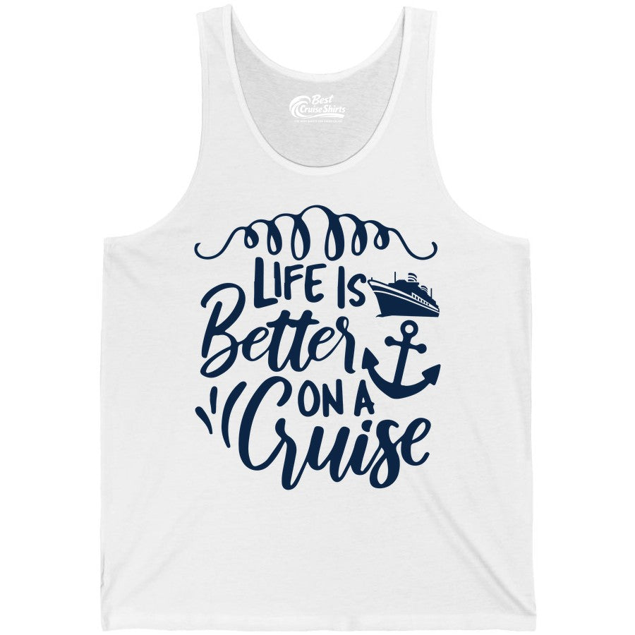 Life is Better on a Cruise Shirt - Cruise Lover Gift Nautical Apparel (Tank Top) in White - Life Is Better on a Cruise Ship and Anchor Nautical Shirt