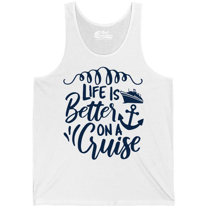 Life is Better on a Cruise Shirt - Cruise Lover Gift Nautical Apparel (Tank Top) in White - Life Is Better on a Cruise Ship and Anchor Nautical Shirt