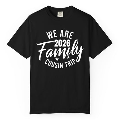 Family Cousin Trip Shirt - 2026 Family Reunion Apparel & Group Tee (Comfort Color) in Black - We Are Family 2026 Cousin Trip Reunion Group Shirt
