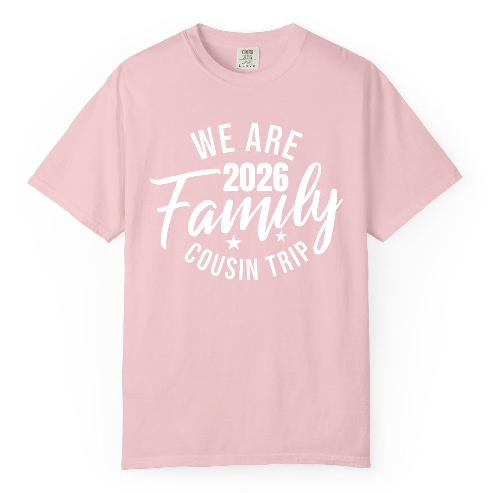 Family Cousin Trip Shirt - 2026 Family Reunion Apparel & Group Tee (Comfort Color) in Blossom - We Are Family 2026 Cousin Trip Reunion Group Shirt