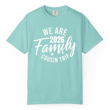 Family Cousin Trip Shirt - 2026 Family Reunion Apparel & Group Tee (Comfort Color) in Chalky Mint - We Are Family 2026 Cousin Trip Reunion Group Shirt