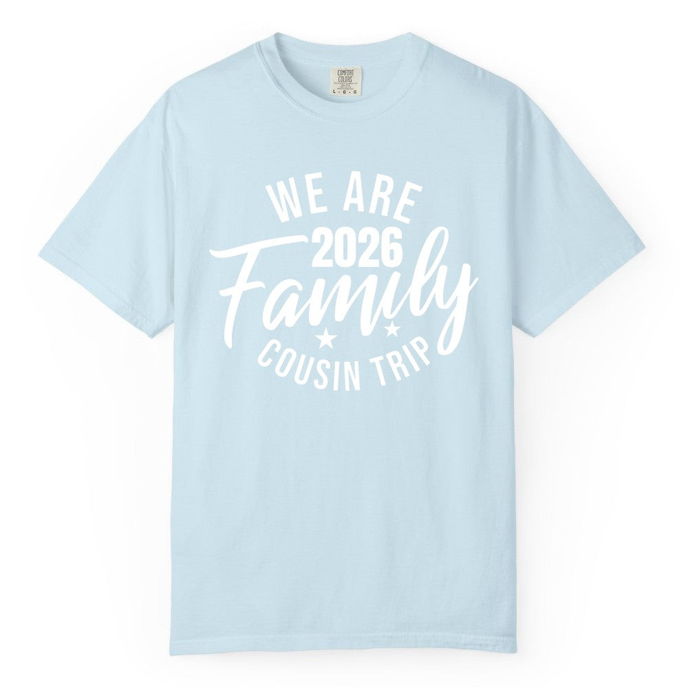 Family Cousin Trip Shirt - 2026 Family Reunion Apparel & Group Tee (Comfort Color) in Chambray - We Are Family 2026 Cousin Trip Reunion Group Shirt